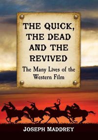 Cover image for The Quick, the Dead and the Revived: The Many Lives of the Western Film