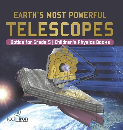 Cover image for Earth's Most Powerful Telescopes Optics for Grade 5 Children's Physics Books