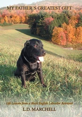 Cover image for My Father's Greatest Gift: Life Lessons from a Black English Labrador Retriever