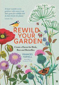 Cover image for Rewild Your Garden: Create a Haven for Birds, Bees and Butterflies