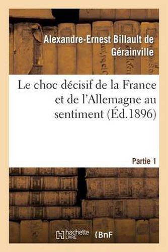 Le Choc Decisif de la France Et de l'Allemagne Au Sentiment. Partie 1: Et d'Apres Les Pronostics Les Plus Autorises Des Etrangers