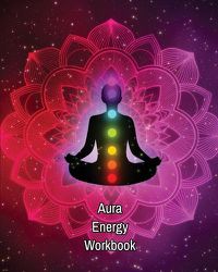 Cover image for Aura Energy Workbook: Auras Energy Healing, Spiritual, Reader Can Track Client Reading, New Age Therapists, Healers