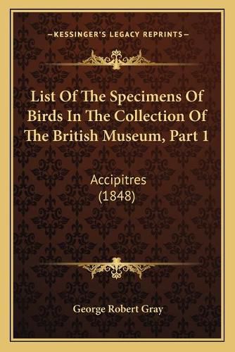 Cover image for List of the Specimens of Birds in the Collection of the British Museum, Part 1: Accipitres (1848)