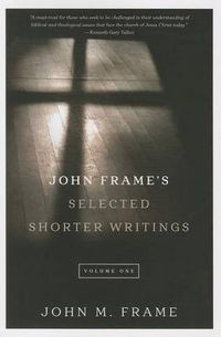 Cover image for John Frame's Selected Shorter Writings, Volume 1