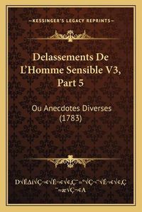 Cover image for Delassements de L'Homme Sensible V3, Part 5: Ou Anecdotes Diverses (1783)