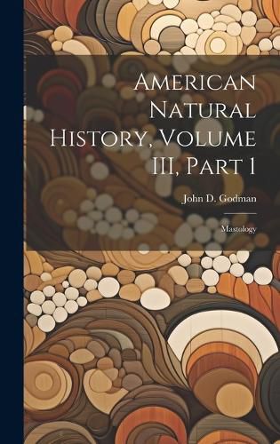 Cover image for American Natural History, Volume III, Part 1