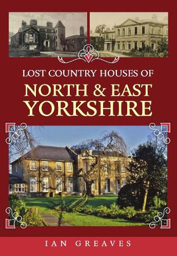 Cover image for Lost Country Houses of North and East Yorkshire