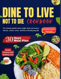 Cover image for Dine to Live, Not to Die