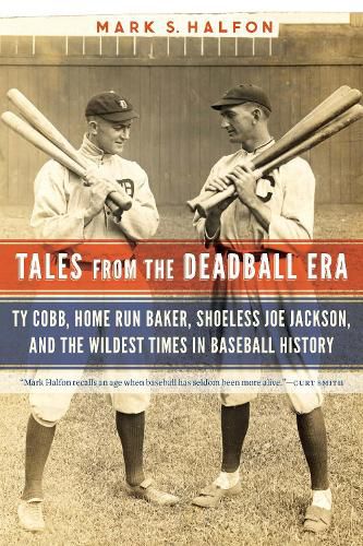 Cover image for Tales from the Deadball Era: Ty Cobb, Home Run Baker, Shoeless Joe Jackson, and the Wildest Times in Baseball History