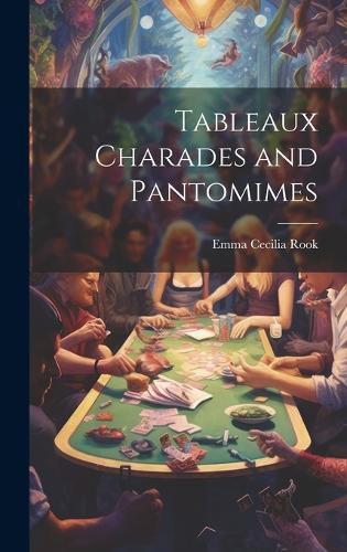 Cover image for Tableaux Charades and Pantomimes