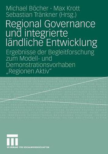 Cover image for Regional Governance Und Integrierte Landliche Entwicklung: Ergebnisse Der Begleitforschung Zum Modell- Und Demonstrationsvorhaben Regionen Aktiv