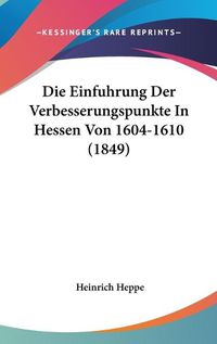 Cover image for Die Einfuhrung Der Verbesserungspunkte in Hessen Von 1604-1610 (1849)