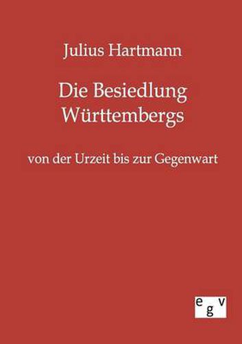 Cover image for Die Besiedlung Wurttembergs von der Urzeit bis zur Gegenwart