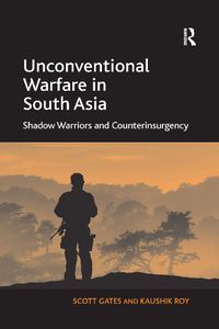 Cover image for Unconventional Warfare in South Asia: Shadow Warriors and Counterinsurgency