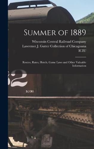 Cover image for Summer of 1889: Routes, Rates, Hotels, Game Laws and Other Valuable Information