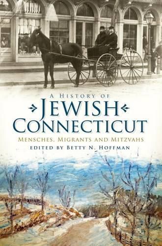 Cover image for A History of Jewish Connecticut: Mensches, Migrants, and Mitzvahs