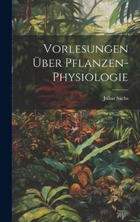 Cover image for Vorlesungen UEber Pflanzen-Physiologie