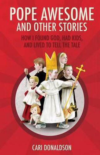 Cover image for Pope Awesome and Other Stories: How I Found God, Had Kids, and Lived to Tell the Tale