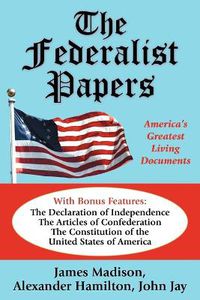 Cover image for The Federalist Papers: America's Greatest Living Documents