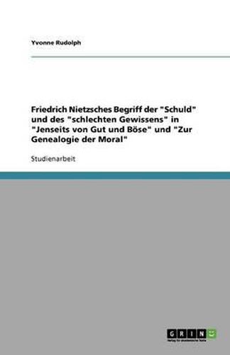 Cover image for Friedrich Nietzsches Begriff der Schuld und des schlechten Gewissens in Jenseits von Gut und Boese und Zur Genealogie der Moral
