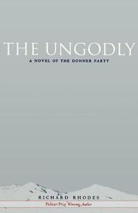 Cover image for The Ungodly: A Novel of the Donner Party