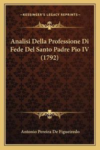 Cover image for Analisi Della Professione Di Fede del Santo Padre Pio IV (1792)