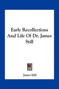 Cover image for Early Recollections and Life of Dr. James Still