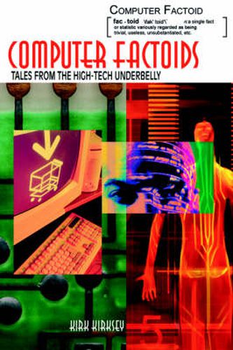 Cover image for Computer Factoids: Tales from the High-Tech Underbelly