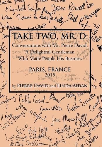 Take Two, Mr. D: Conversations with Mr. Pierre David, A Delightful Gentleman Who Made People His Business