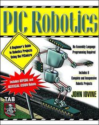 Cover image for PIC Robotics: A Beginner's Guide to Robotics Projects Using the PIC Micro