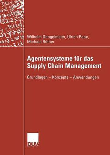 Agentensysteme Fur Das Supply Chain Management: Grundlagen -- Konzepte -- Anwendungen