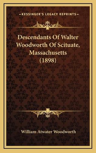 Cover image for Descendants of Walter Woodworth of Scituate, Massachusetts (1898)