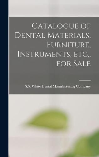 Cover image for Catalogue of Dental Materials, Furniture, Instruments, Etc., for Sale