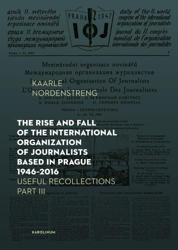 Cover image for The Rise and Fall of the International Organization of Journalists Based in Prague 1946-2016: Useful Recollections Part III