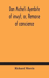 Cover image for Dan Michel's Ayenbite of inwyt, or, Remorse of conscience.: In the Kentish dialect, 1340 A.D