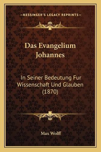 Cover image for Das Evangelium Johannes: In Seiner Bedeutung Fur Wissenschaft Und Glauben (1870)