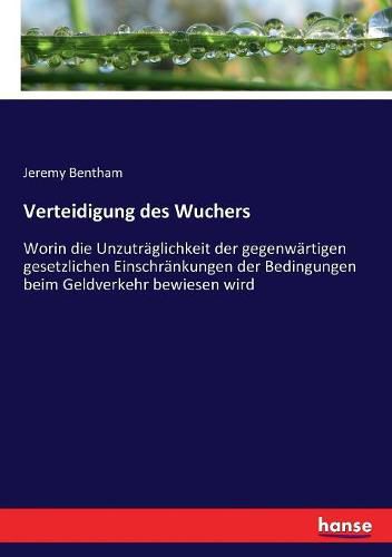 Cover image for Verteidigung des Wuchers: Worin die Unzutraglichkeit der gegenwartigen gesetzlichen Einschrankungen der Bedingungen beim Geldverkehr bewiesen wird