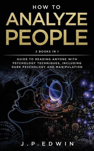 How to Analyze People: 2 Books in 1 - Guide to Reading Anyone with Psychology Techniques, Including Dark Psychology and Manipulation