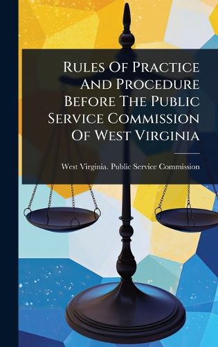Cover image for Rules Of Practice And Procedure Before The Public Service Commission Of West Virginia