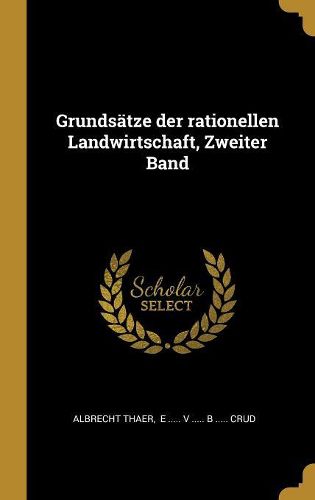 Cover image for Grundsaetze der rationellen Landwirtschaft, Zweiter Band