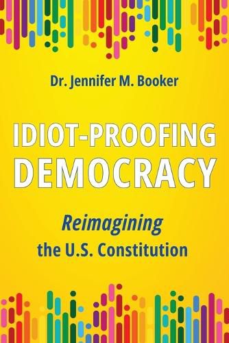 Cover image for Idiot-Proofing Democracy