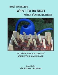 Cover image for How to Decide What to Do Next When You're Retired: Put Your Time and Energy Where Your Values Are