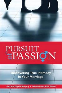 Cover image for Pursuit of Passion: Discovering True Intimacy in Your Marriage