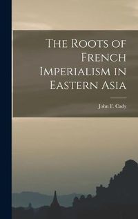 Cover image for The Roots of French Imperialism in Eastern Asia