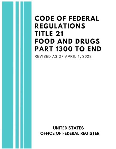 Cover image for Code of Federal Regulations Title 21 Food and Drugs Part 1300 to End, Revised as of April 1, 2022