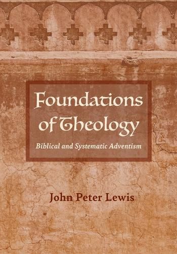 Foundations of Theology: Biblical and Systematic Adventism