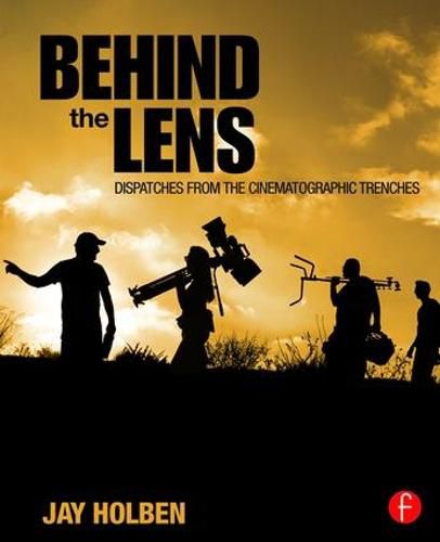 Cover image for Behind the Lens: Dispatches from the Cinematographic Trenches