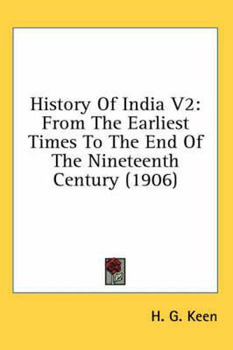 History of India V2: From the Earliest Times to the End of the Nineteenth Century (1906)