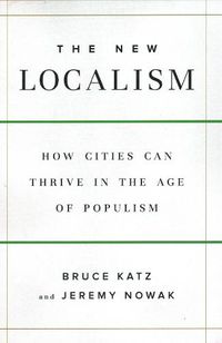 Cover image for The New Localism: How Cities Can Thrive in the Age of Populism
