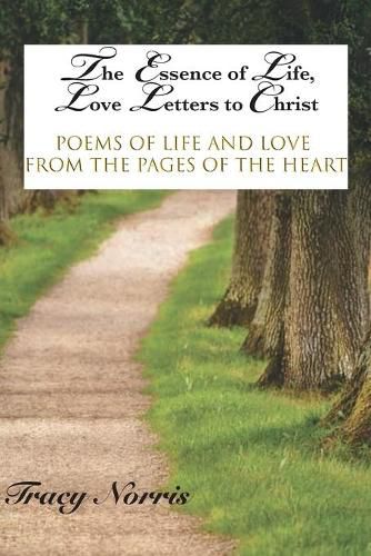 Cover image for The Essence of Life, Love Letters to Christ: Poems of Life and Love from the Pages of the Heart